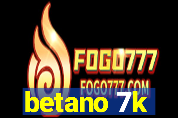 betano 7k